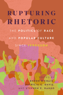 Rupturing Rhetoric: The Politics of Race and Popular Culture Since Ferguson