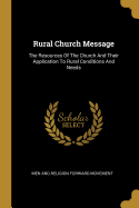 Rural Church Message: The Resources Of The Church And Their Application To Rural Conditions And Needs