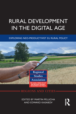 Rural Development in the Digital Age: Exploring Neo-Productivist EU Rural Policy - Pelucha, Martin, and Kasabov, Edward