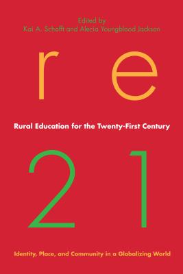 Rural Education for the Twenty-First Century: Identity, Place, and Community in a Globalizing World - Schafft, Kai A (Editor), and Jackson, Alecia Youngblood (Editor)