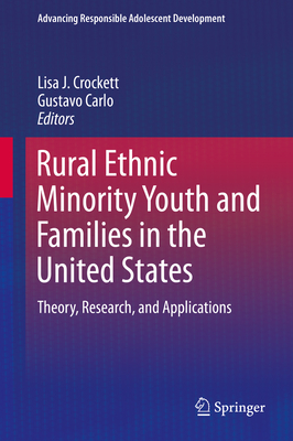 Rural Ethnic Minority Youth and Families in the United States: Theory, Research, and Applications - Crockett, Lisa J (Editor), and Carlo, Gustavo (Editor)