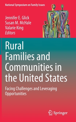 Rural Families and Communities in the United States: Facing Challenges and Leveraging Opportunities - Glick, Jennifer E. (Editor), and McHale, Susan M. (Editor), and King, Valarie (Editor)