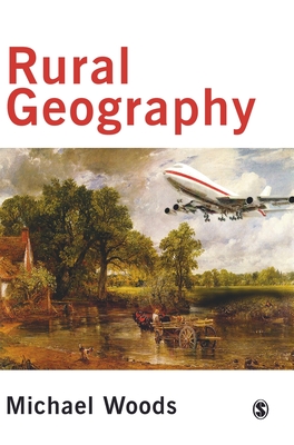 Rural Geography: Processes, Responses and Experiences in Rural Restructuring - Woods, Michael