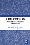 Rural Gerontology: Towards Critical Perspectives on Rural Ageing