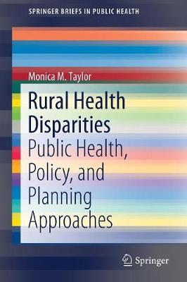 Rural Health Disparities: Public Health, Policy, and Planning Approaches - Taylor, Monica M