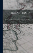 Rural Homes: Or, Sketches of Houses Suited to American Country Life, With Original Plans, Designs, &c