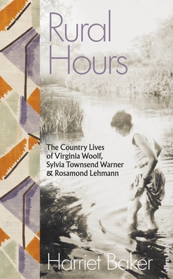 Rural Hours: The Country Lives of Virginia Woolf, Sylvia Townsend Warner and Rosamond Lehmann - Baker, Harriet (Read by)