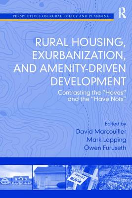 Rural Housing, Exurbanization, and Amenity-Driven Development: Contrasting the 'Haves' and the 'Have Nots' - Lapping, Mark, and Marcouiller, David (Editor)