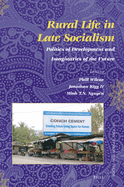 Rural Life in Late Socialism: Politics of Development and Imaginaries of the Future