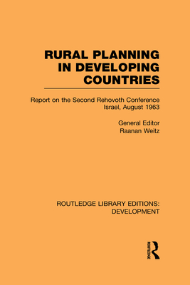 Rural Planning in Developing Countries: Report on the Second Rehovoth Conference Israel, August 1963 - Weitz, Raanan (Editor)