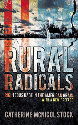 Rural Radicals: Righteous Rage in the American Grain - Stock, Catherine McNicol