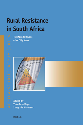 Rural Resistance in South Africa: The Mpondo Revolts After Fifty Years - Kepe, Thembela (Editor), and Ntsebeza, Lungisile (Editor)