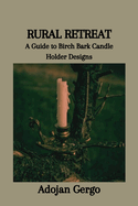 Rural Retreat: A Guide to Birch Bark Candle Holder Designs