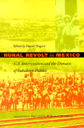 Rural Revolt in Mexico: U.S. Intervention and the Domain of Subaltern Politics