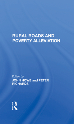 Rural Roads And Poverty Alleviation - Howe, John, and Richards, Peter