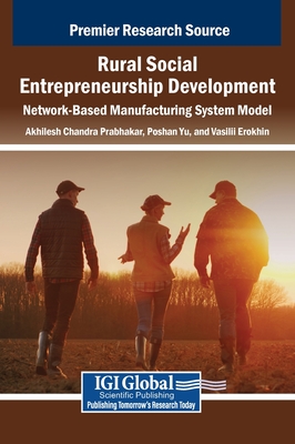 Rural Social Entrepreneurship Development: Network-Based Manufacturing System Model - Prabhakar, Akhilesh Chandra (Editor), and Yu, Poshan (Editor), and Erokhin, Vasilii (Editor)
