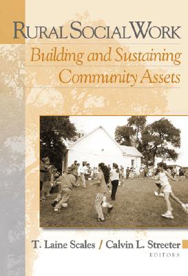 Rural Social Work: Building and Sustaining Community Assests (with Infotrac) - Scales, T Laine, and Streeter, Calvin L