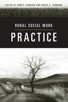 Rural Social Work Practice - Lohmann, Nancy (Editor), and Lohmann, Roger, Professor (Editor)