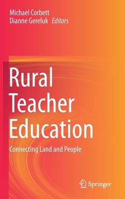 Rural Teacher Education: Connecting Land and People - Corbett, Michael (Editor), and Gereluk, Dianne (Editor)