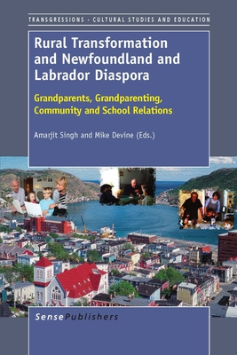 Rural Transformation and Newfoundland and Labrador Diaspora: Grandparents, Grandparenting, Community and School Relations - Singh, Amarjit, and Devine, Mike