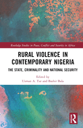 Rural Violence in Contemporary Nigeria: The State, Criminality and National Security