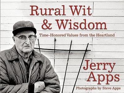 Rural Wit & Wisdom: Time-Honored Values from the Heartland - Apps, Jerry, Mr., and Apps, Steve (Photographer)