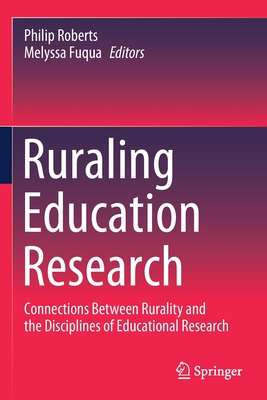 Ruraling Education Research: Connections Between Rurality and the Disciplines of Educational Research - Roberts, Philip (Editor), and Fuqua, Melyssa (Editor)