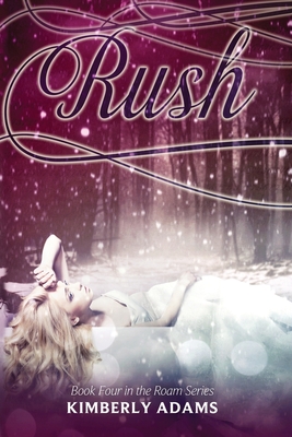 Rush (Roam Series, Book Four) - Adams, Kimberly