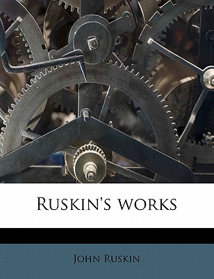 Ruskin's Works - Ruskin, John