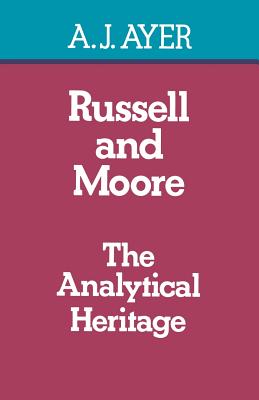Russell and Moore: The Analytical Heritage - Ayer, A J