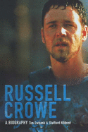 Russell Crowe: A Biography
