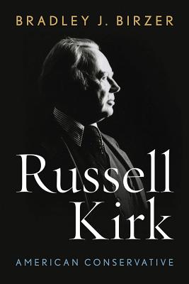 Russell Kirk: American Conservative - Birzer, Bradley J