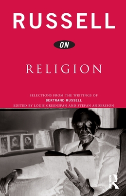 Russell on Religion: Selections from the Writings of Bertrand Russell - Russell, Bertrand, Earl, and Andersson, Stefan (Editor), and Greenspan, Louis (Editor)