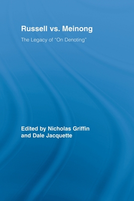 Russell vs. Meinong: The Legacy of "On Denoting" - Griffin, Nicholas (Editor), and Jacquette, Dale (Editor)