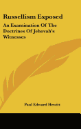 Russellism Exposed: An Examination Of The Doctrines Of Jehovah's Witnesses