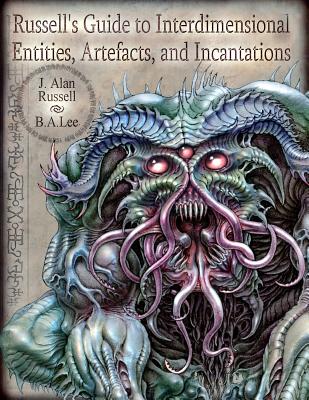 Russell's Guide to Interdimensional Entities, Artefacts, and Incantations - Lee, B a, and Russell, J Alan