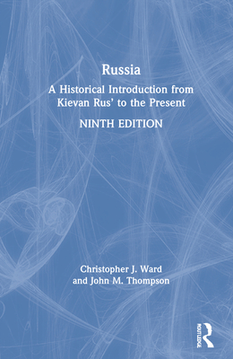 Russia: A Historical Introduction from Kievan Rus' to the Present - Ward, Christopher J, and Thompson, John M