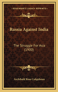 Russia Against India: The Struggle for Asia (1900)