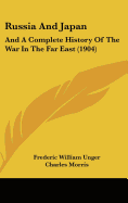 Russia And Japan: And A Complete History Of The War In The Far East (1904)