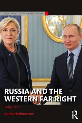 Russia and the Western Far Right: Tango Noir - Shekhovtsov, Anton