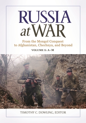 Russia at War: From the Mongol Conquest to Afghanistan, Chechnya, and Beyond [2 volumes] - Dowling, Timothy C. (Editor), and Menning, Bruce W. (Foreword by)