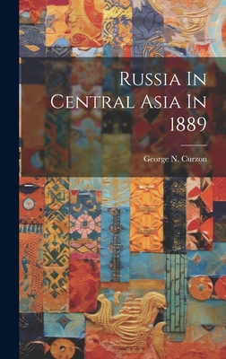 Russia In Central Asia In 1889 - Curzon, George N