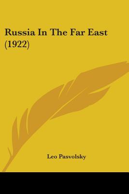 Russia In The Far East (1922) - Pasvolsky, Leo