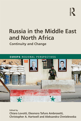 Russia in the Middle East and North Africa: Continuity and Change - Lovotti, Chiara (Editor), and Ambrosetti, Eleonora (Editor), and Hartwell, Christopher (Editor)