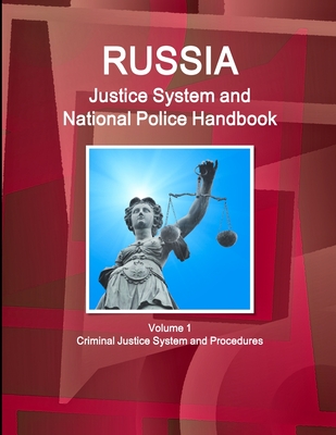 Russia Justice System and National Police Handbook Volume 1 Criminal Justice System and Procedures - Ibp Inc