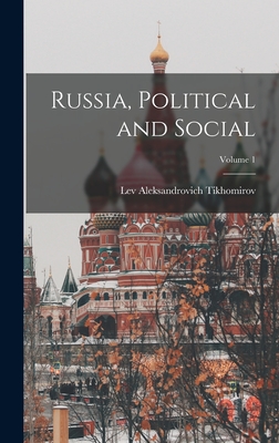 Russia, Political and Social; Volume 1 - Tikhomirov, Lev Aleksandrovich