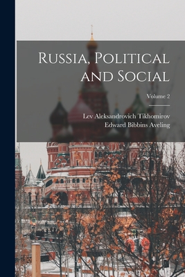 Russia, Political and Social; Volume 2 - Tikhomirov, Lev Aleksandrovich 1852- (Creator), and Aveling, Edward Bibbins 1851-1898 (Creator)