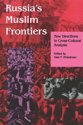 Russia S Muslim Frontiers: New Directions in Cross-Cultural Analysis - Eickelman, Dale F (Editor)