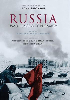 Russia: War, Peace & Diplomacy - Erickson, Ljubica (Editor), and Erickson, Mark (Editor), and Erickson, John