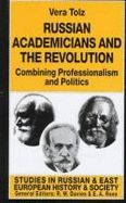 Russian Academicians and the Revolution: Combining Professionalism and Politics